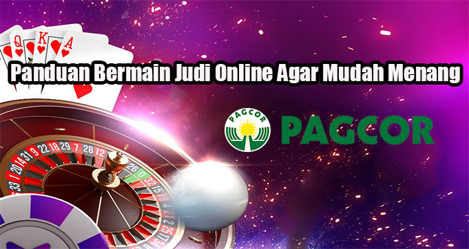 Panduan Bermain Judi Online Agar Mudah Menang