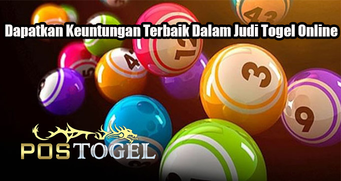 Dapatkan Keuntungan Terbaik Dalam Judi Togel Online