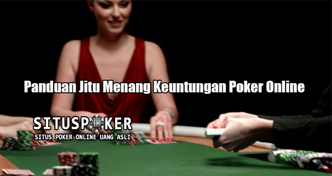 Panduan Jitu Menang Keuntungan Poker Online