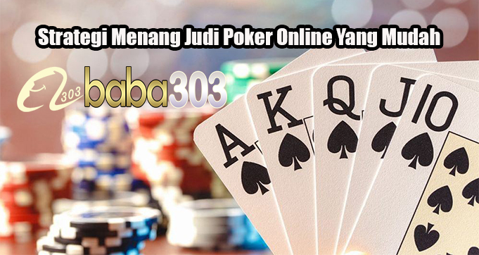 Strategi Menang Judi Poker Online Yang Mudah